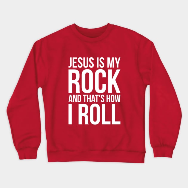 Christian Jesus Is My Rock And That's How I Roll Crewneck Sweatshirt by RedYolk